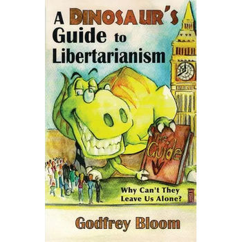 A Dinosaur's Guide to Libertarianism: Why Can't They Leave Us Alone?
