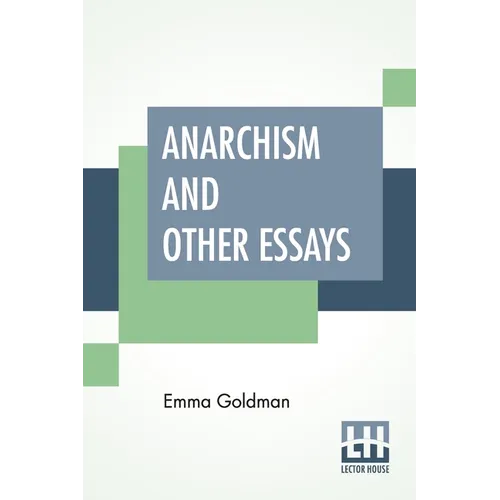 Anarchism And Other Essays: With Biographic Sketch By Hippolyte Havel