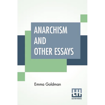 Anarchism And Other Essays: With Biographic Sketch By Hippolyte Havel