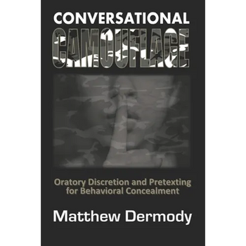 Conversational Camouflage: Oratory Discretion and Pretexting for Behavioral Concealment