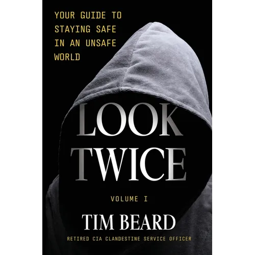 Look Twice: Your Guide to Staying Safe in an Unsafe World, Volume I - Paperback