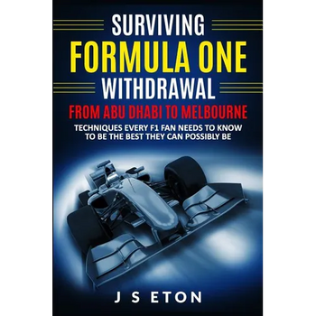 Surviving Formula One Withdrawal from Abu Dhabi to Melbourne: Techniques Every F1 Fan Needs to Know to Be the Best They Can Possibly Be