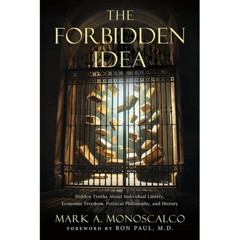 The Forbidden Idea: Hidden Truths About Individual Liberty, Economic Freedom, Political Philosophy, and History
