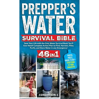 Prepper's Water Survival Bible: Save Your Life with the Only Water Survival Book You'll Ever Need! Complete Action Plan to Find, Harvest, Filter, Puri