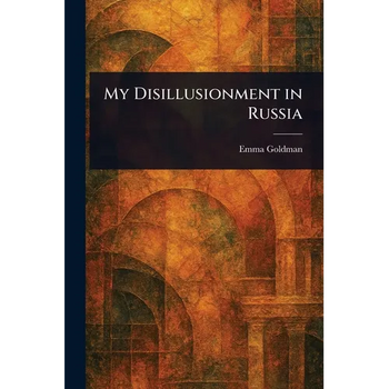 My Disillusionment in Russia