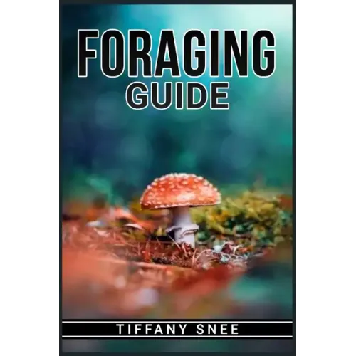 Foraging Guide: Finding and Recognizing Local Wild Edible Plants and Mushrooms (2022 for Beginners) - Paperback