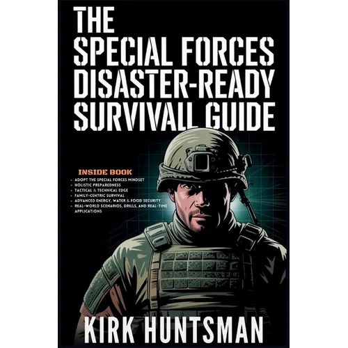 The Special Forces Disaster-Ready Survival Guide: Advance Strategies for Home Defence, Bug-in Resilience and Tactical Preparedness