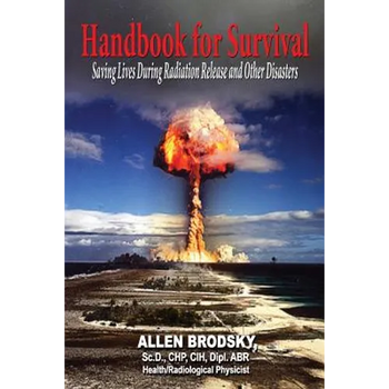 Handbook for Survival - Information for Saving Lives During Radiation Releases and Other Disasters