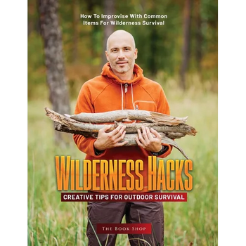Wilderness Hacks: How to Improvise with Common Items for Wilderness Survival - Paperback