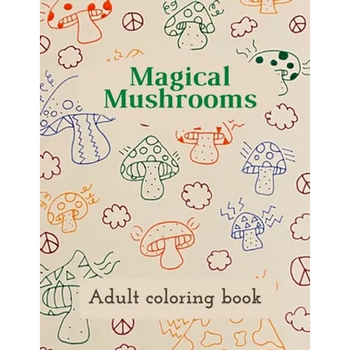 Magical Mushrooms Adult Coloring Book: A Coloring Book with magic mushrooms for adult anti stress Coloring Page with high details