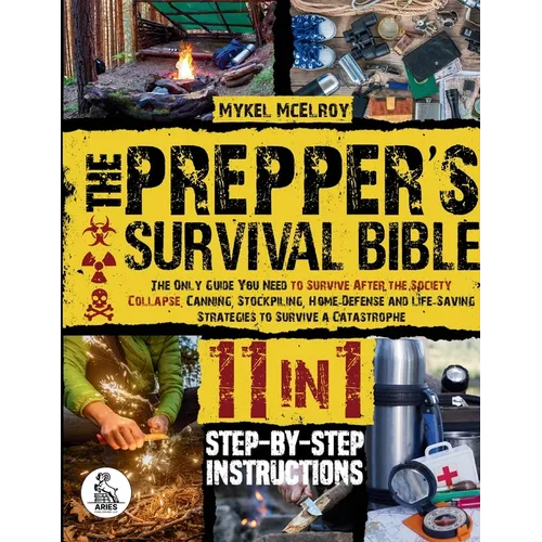 Prepper's survival guide: The Only Guide You Need To Survive After The Society Collapse. Canning, Stockpiling, Home-Defense And Life-Saving Strategies