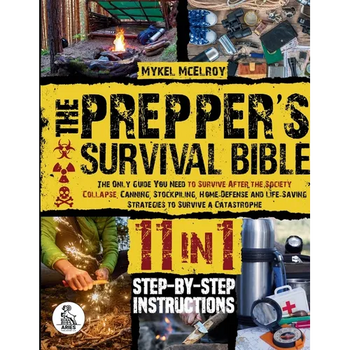 Prepper's survival guide: The Only Guide You Need To Survive After The Society Collapse. Canning, Stockpiling, Home-Defense And Life-Saving Strategies