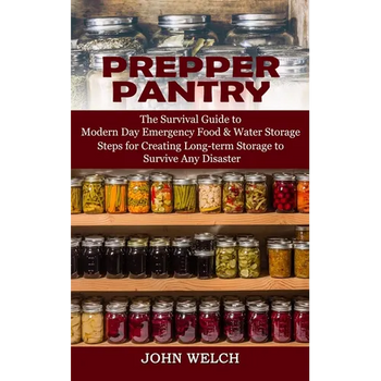 Prepper Pantry: The Survival Guide to Modern Day Emergency Food & Water Storage (Steps for Creating Long-term Storage to Survive Any Disaster) - Paperback
