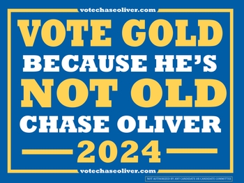 Vote gold because he's not old Chase Oliver for President Sign 18