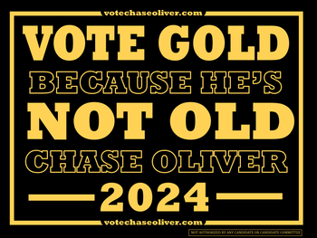 Vote gold because he's not old Chase Oliver for President Sign 18