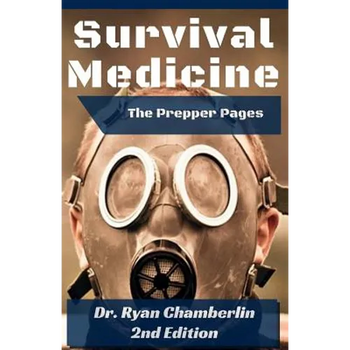 The Prepper Pages: A Surgeon's Guide to Scavenging Items for a Medical Kit, and Putting Them to Use While Bugging Out