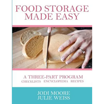 Food Storage Made Easy: A complete guide to planning, buying, and using your food storage