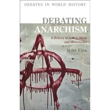 Debating Anarchism: A History of Action, Ideas and Movements