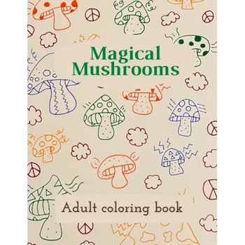 Magical Mushrooms Adult Coloring Book: A Coloring Book with magic mushrooms for adult anti stress Coloring Page with high details - Paperback