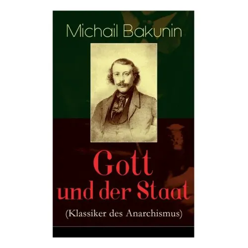 Gott und der Staat (Klassiker des Anarchismus)