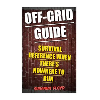 Off-Grid Guide: Survival Reference When There's Nowhere To Run