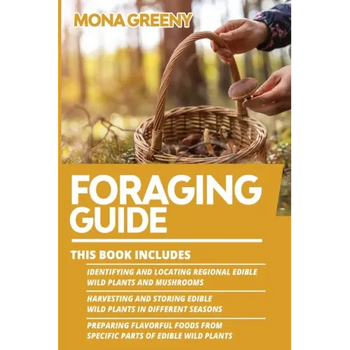Foraging Guide: This book includes: Identifying and Locating Regional Edible Wild Plants and Mushrooms + Harvesting and Storing Edible - Paperback