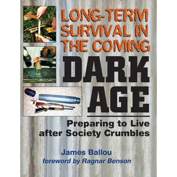 Long-Term Survival in the Coming Dark Age: Preparing to Live after Society Crumbles