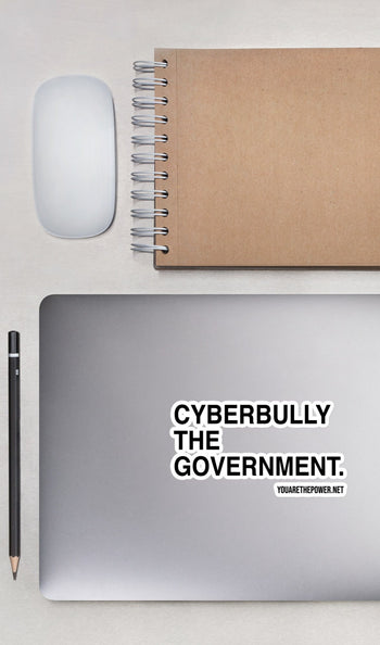 Cyberbully the Government Bubble-free stickers - Proud Libertarian - You Are the Power