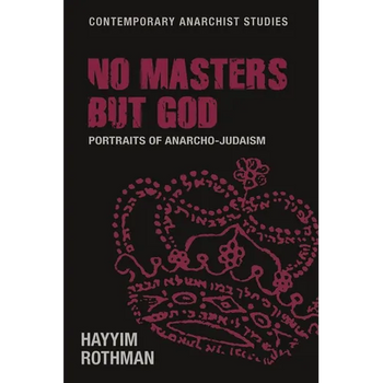 No Masters But God: Portraits of Anarcho-Judaism