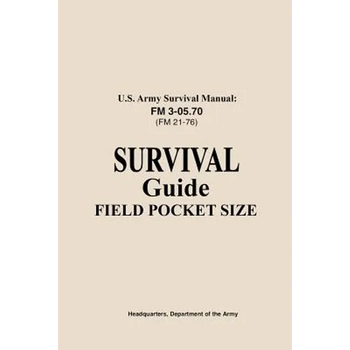 U.S. Army Survival Manual FM 3-05.76 (FM 21-76): Survival Guide Field Pocket Size