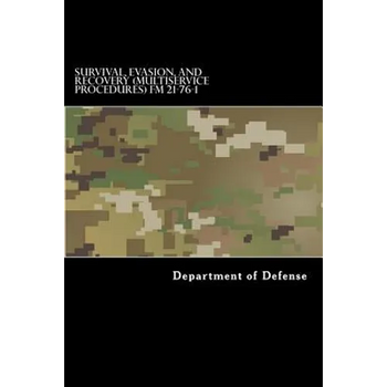 Survival, Evasion, and Recovery (Multiservice Procedures) FM 21-76-1: MCRP 3-02H, NWP 3-50.3, AFTTP(I) 3-2.26 June 1999