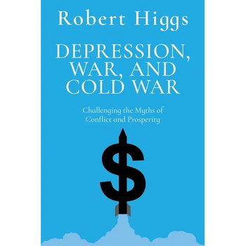 Depression, War, and Cold War: Challenging the Myths of Conflict and Prosperity