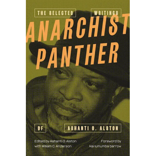 Anarchist Panther: The Selected Writings of Ashanti O. Alston