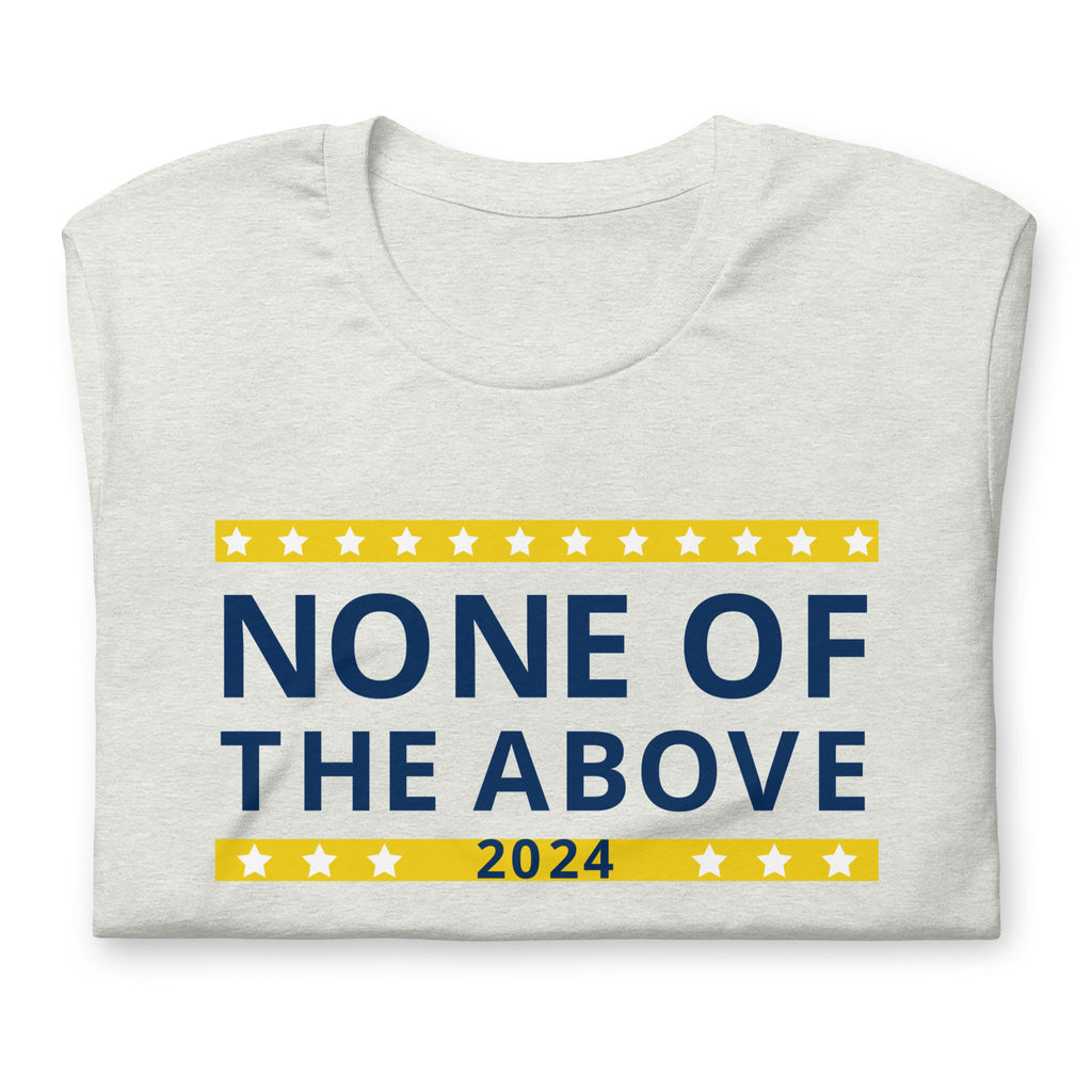 None of the Above 2024 Unisex t-shirt