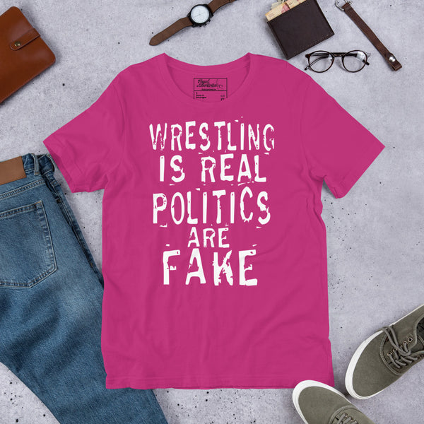 Wresting is Real Politics are Fake t-shirt