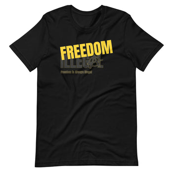 Freedom is Always Illegal Unisex t-shirt