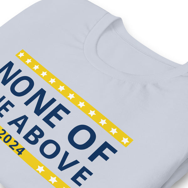 None of the Above 2024 Unisex t-shirt