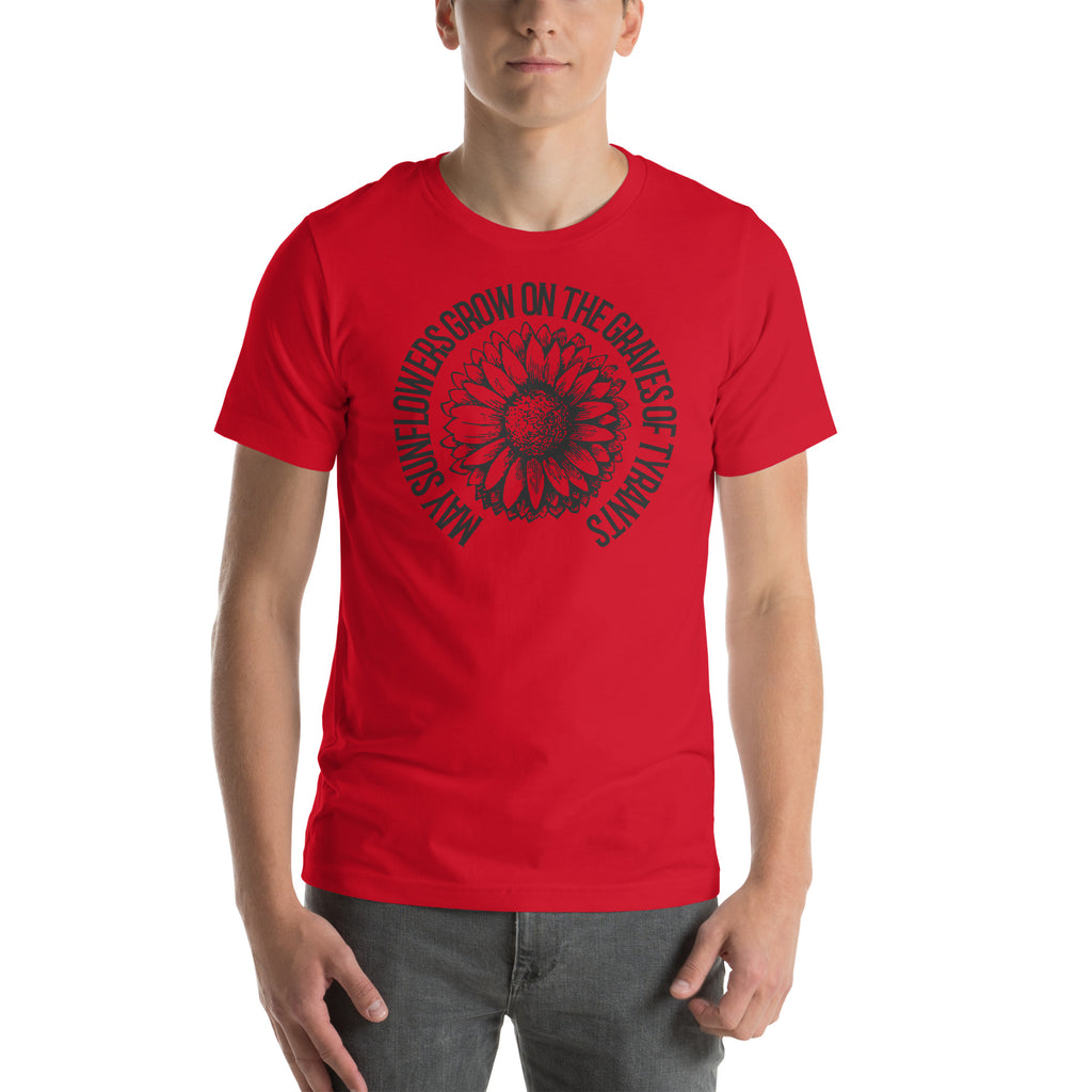 May Sunflowers Grow on the Graves of Tyrants Short-sleeve unisex t-shirt - Proud Libertarian - Not a Real Podcast