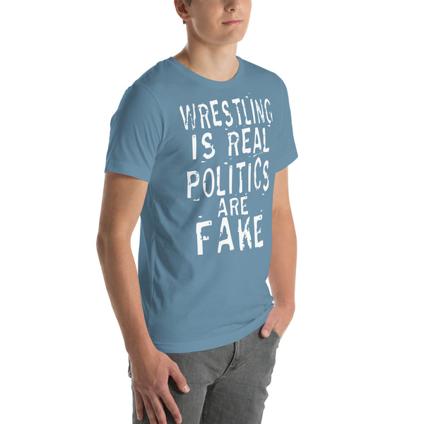 Wresting is Real Politics are Fake t-shirt