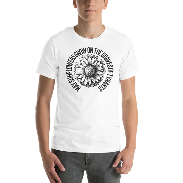 May Sunflowers Grow on the Graves of Tyrants Short-sleeve unisex t-shirt - Proud Libertarian - Not a Real Podcast