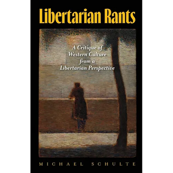 Libertarian Rants: A Critique of Western Culture from a Libertarian Perspective