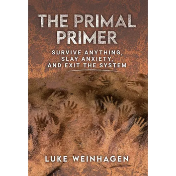 The Primal Primer: Survive Anything, Slay Anxiety, and Exit the System - Hardcover