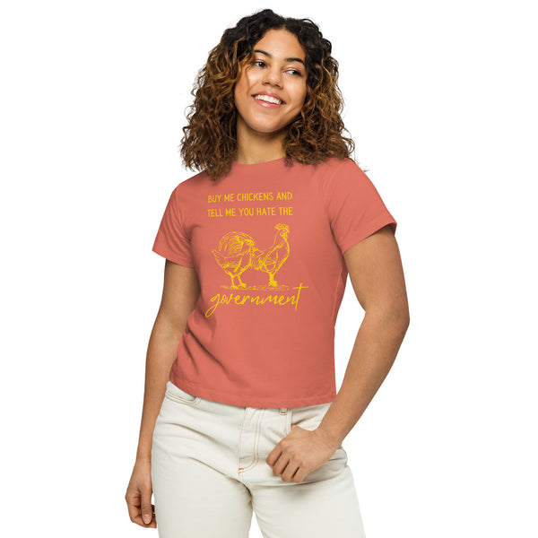 Buy me Chickens and Tell me you hate the Government Women’s high-waisted t-shirt