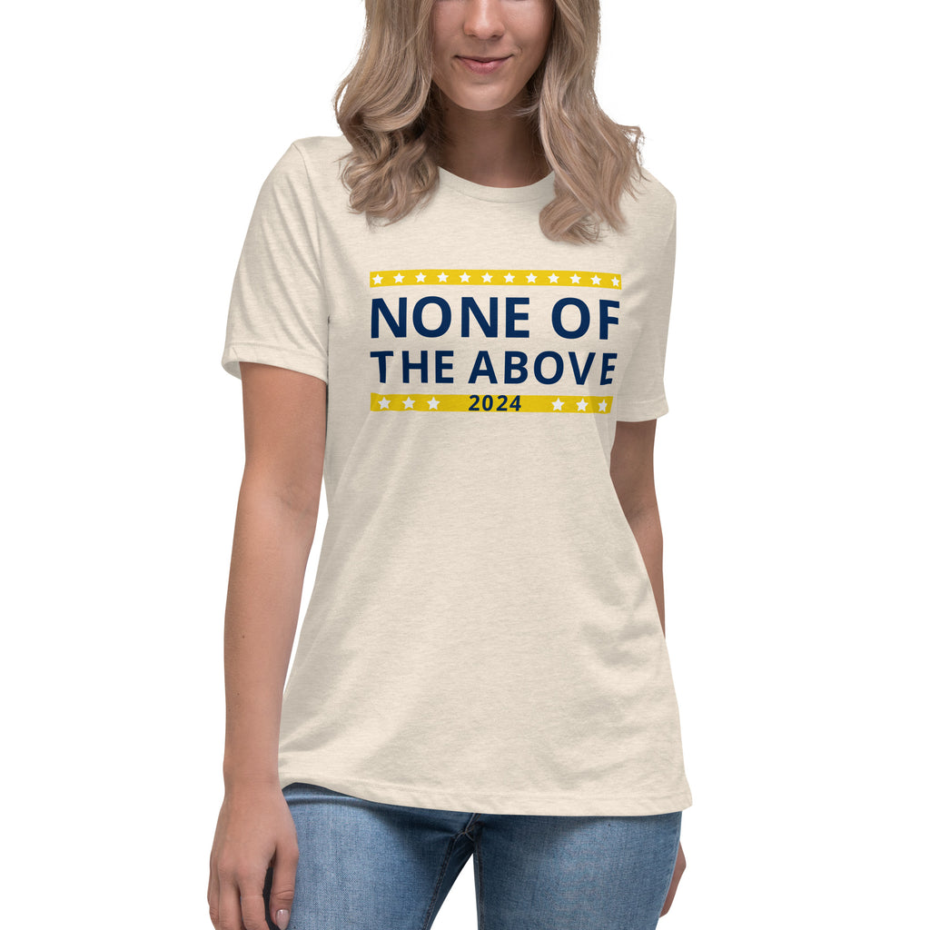 None of the Above 2024 Women's Relaxed T-Shirt