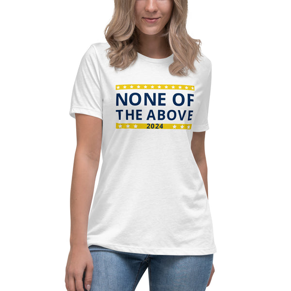 None of the Above 2024 Women's Relaxed T-Shirt