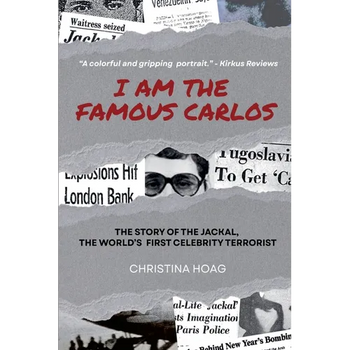 I Am the Famous Carlos: The Story of Carlos the Jackal, the World's First Celebrity Terrorist