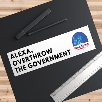 Alexa, Overthrow the Government Bumper Sticker (The Brian Nichols Show) - Proud Libertarian - Printify