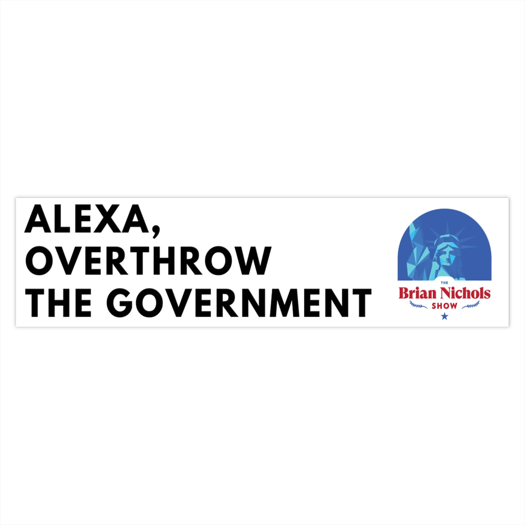 Alexa, Overthrow the Government Bumper Sticker (The Brian Nichols Show) - Proud Libertarian - Printify