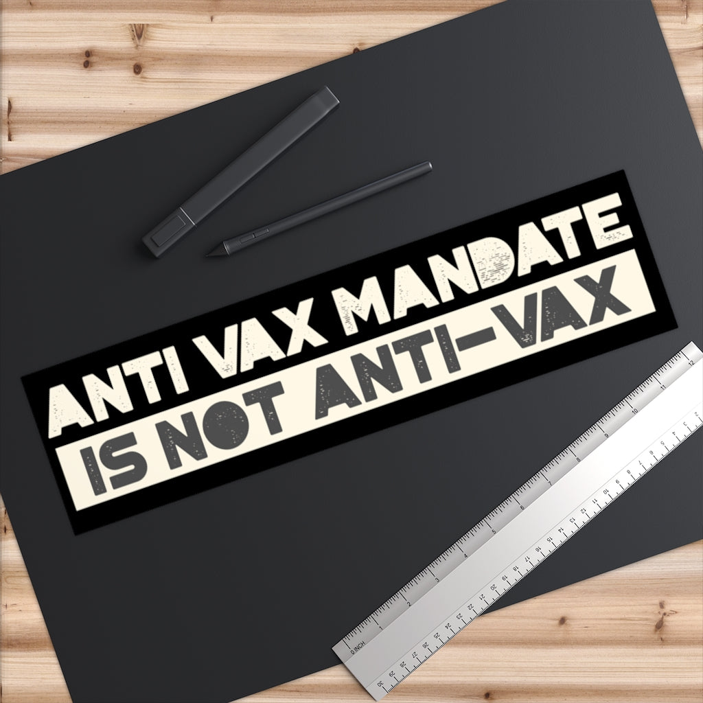 Anti-Vax Mandate is Not Anti-Vax Bumper Sticker - Proud Libertarian - Proud Libertarian