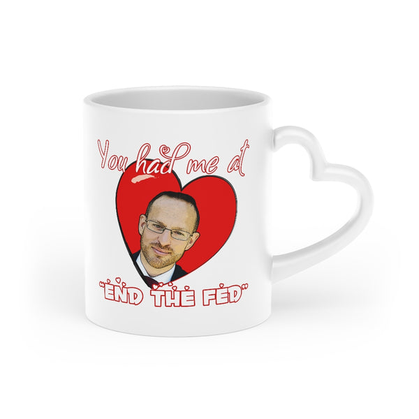 You had me at "END THE FED" Spike Cohen Heart-Shaped Mug - Proud Libertarian - You Are the Power